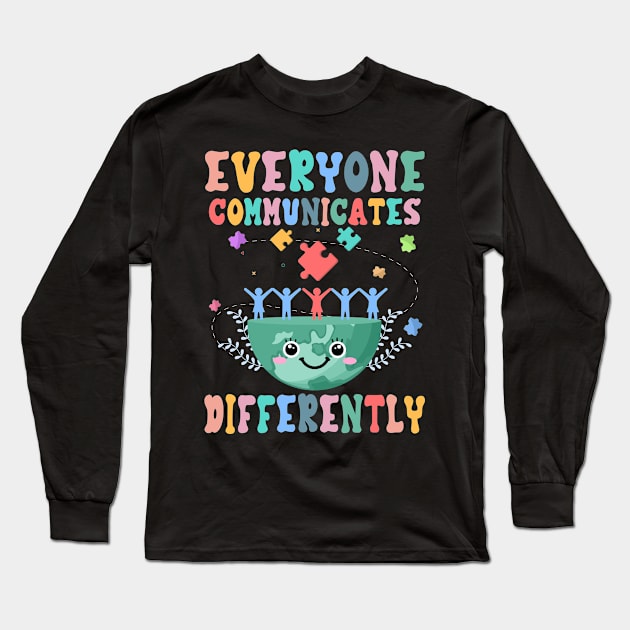 Everyone Communicates Differently Autism Awareness Month Gift For Women Long Sleeve T-Shirt by ttao4164